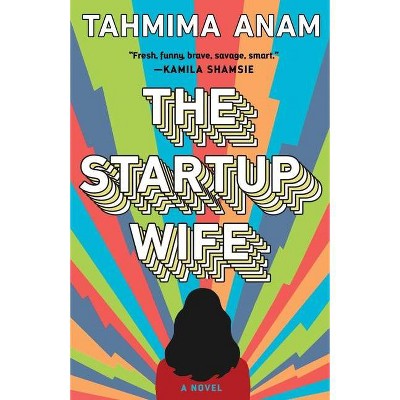 The Startup Wife - by  Tahmima Anam (Hardcover)