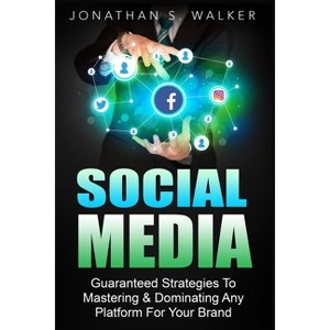 Social Media Marketing For Beginners - How To Make Money Online - by  Jonathan S Walker (Paperback) - 1 of 1