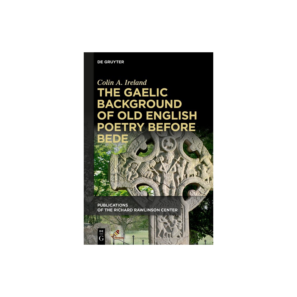 The Gaelic Background of Old English Poetry Before Bede - (Publications of the Richard Rawlinson Center) by Colin A Ireland (Paperback)