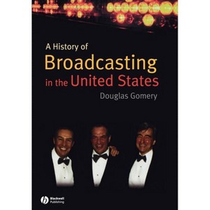 A History of Broadcasting in the United States - by  Douglas Gomery (Paperback) - 1 of 1