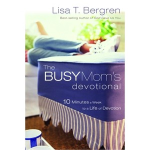 The Busy Mom's Devotional - by  Lisa Tawn Bergren (Paperback) - 1 of 1