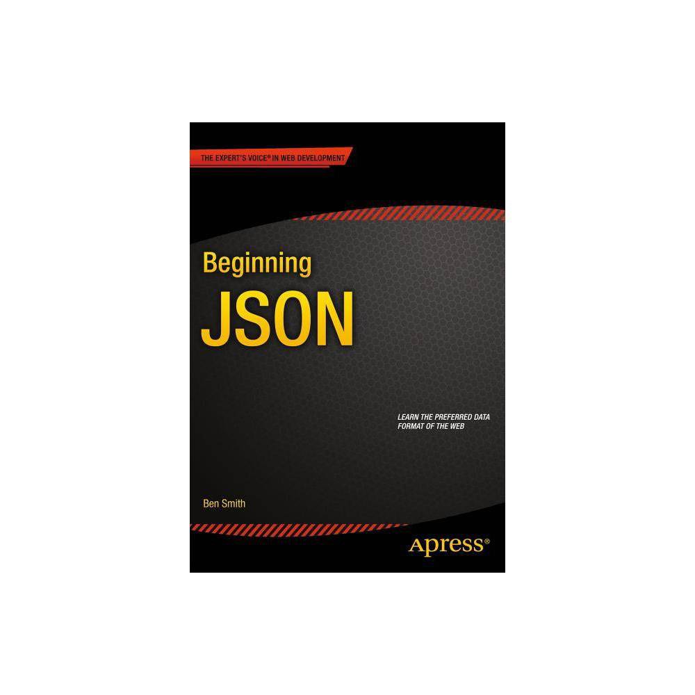 Beginning JSON - by Ben Smith (Paperback)