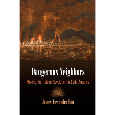 Dangerous Neighbors - (Early American Studies) by  James Alexander Dun (Hardcover)