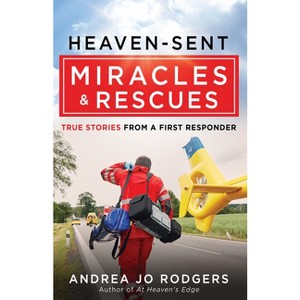Heaven-Sent Miracles and Rescues - by  Andrea Jo Rodgers (Paperback) - 1 of 1