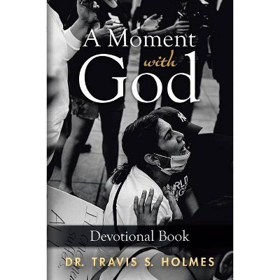 A Moment with God - by  Travis S Holmes (Paperback)