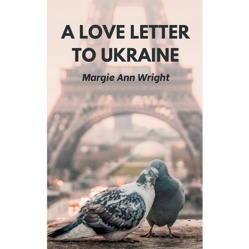 A Love Letter To Ukraine - by  Margie Ann Wright (Paperback) - image 1 of 1