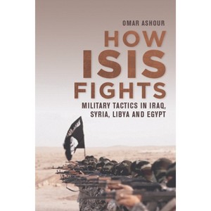 How Isis Fights - by  Omar Ashour (Paperback) - 1 of 1
