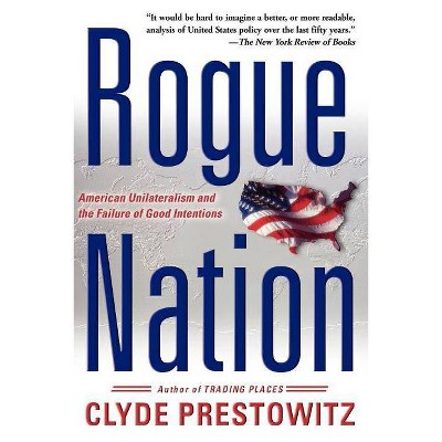 Rogue Nation - by  Clyde V Prestowitz (Paperback)