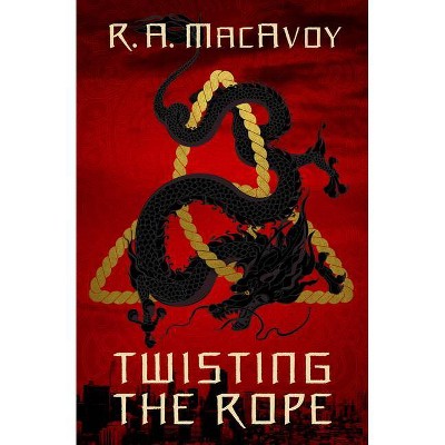 Twisting the Rope - (Black Dragon) by  R a MacAvoy (Paperback)