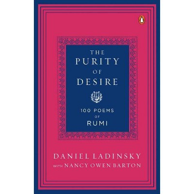 The Purity of Desire - by  Daniel Ladinsky & Mevlana Jalaluddin Rumi (Paperback)