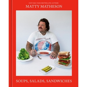Matty Matheson: Soups, Salads, Sandwiches - (Hardcover) - 1 of 1