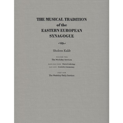 Musical Tradition of the Eastern European Synagogue - (Judaic Traditions in Literature, Music, and Art) Annotated by  Sholom Kalib (Hardcover)