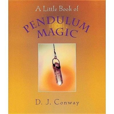 A Little Book of Pendulum Magic - by  D J Conway (Paperback)