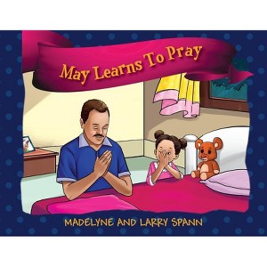 May Learns To Pray - by  Madelyne Spann & Larry Spann (Paperback) - 1 of 1