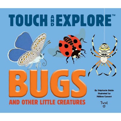 Touch and Explore: Bugs - by  Stephanie Babin (Hardcover)