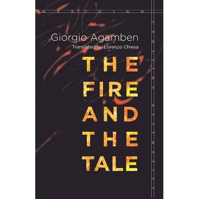 The Fire and the Tale - (Meridian: Crossing Aesthetics) by  Giorgio Agamben (Paperback)