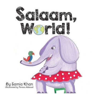 Salaam, World! - by  Samia Khan (Hardcover)