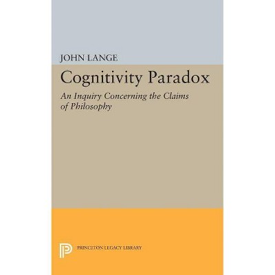 The Cognitivity Paradox - (Princeton Legacy Library) by  John Lange (Paperback)