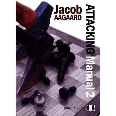 Attacking Manual - by  Jacob Aagaard (Paperback)