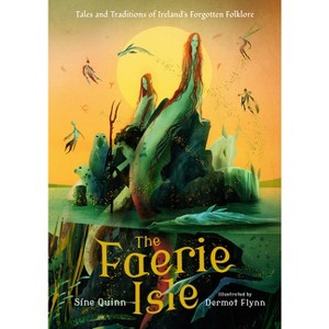 The Faerie Isle: Tales and Traditions of Ireland's Forgotten Folklore - by  Síne Quinn (Hardcover) - 1 of 1