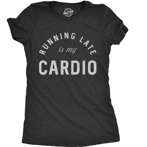 Womens Running Late Is My Cardio T shirt Funny Fitness Workout Sarcastic Gym Tee - Crazy Dog Women's T Shirt - image 1 of 4