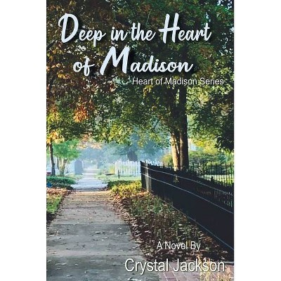 Deep in the Heart of Madison - by  Crystal Jackson (Paperback)