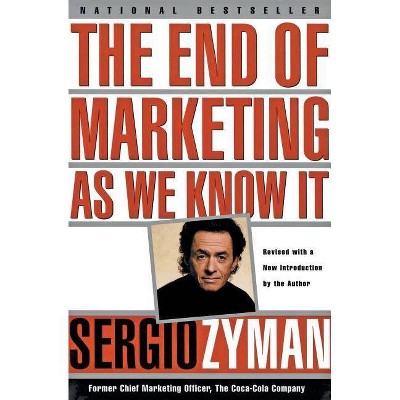 The End of Marketing as We Know It - by  Sergio Zyman (Paperback)