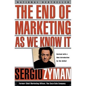 The End of Marketing as We Know It - by  Sergio Zyman (Paperback) - 1 of 1