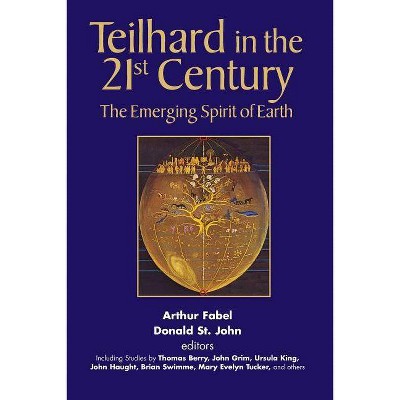 Teilhard in the 21st Century - by  Arthur Fabel & Donald St John (Paperback)