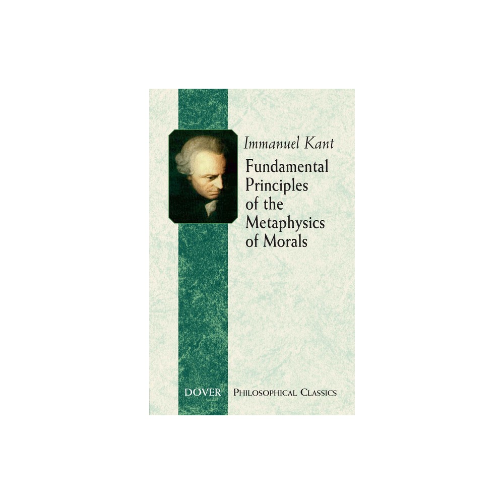 Fundamental Principles of the Metaphysics of Morals - (Dover Philosophical Classics) by Immanuel Kant (Paperback)