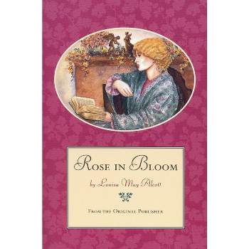 Rose in Bloom - by  Louisa May Alcott (Paperback)