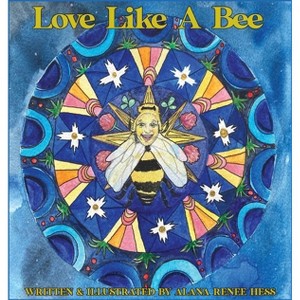 Love Like a Bee - by  Alana Renee Hess (Hardcover) - 1 of 1