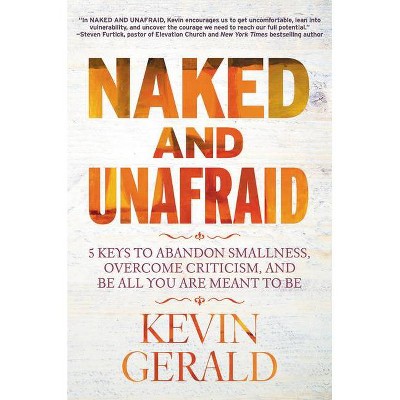 Naked and Unafraid - by  Kevin Gerald (Hardcover)