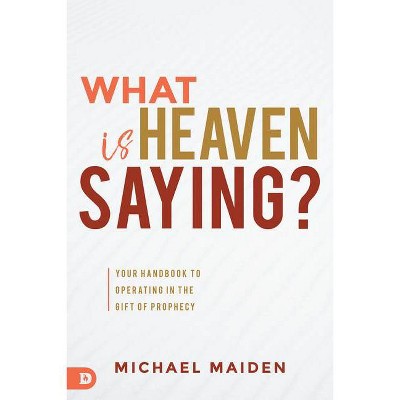 What Is Heaven Saying? - by  Michael Maiden (Paperback)