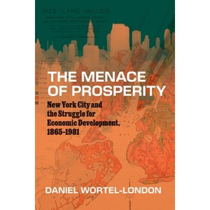 The Menace of Prosperity - (Historical Studies of Urban America) by  Daniel Wortel-London (Paperback) - 1 of 1