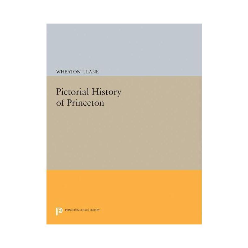 Pictorial History of Princeton - (Princeton Legacy Library) by  Wheaton Joshua Lane (Paperback), 1 of 2