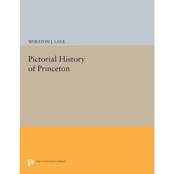 Pictorial History of Princeton - (Princeton Legacy Library) by  Wheaton Joshua Lane (Paperback)