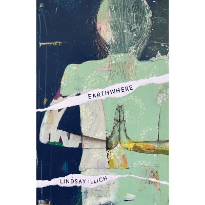 Earthwhere - by  Lindsay Illich (Paperback)