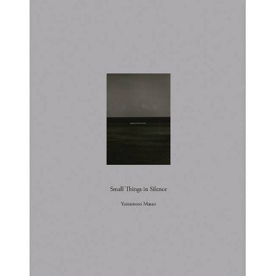 Masao Yamamoto: Small Things in Silence - (Hardcover)