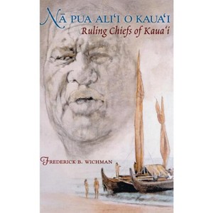Na Pua Alii O Kauai - (Latitude 20 Books (Hardcover)) by  Frederick B Wichman (Hardcover) - 1 of 1