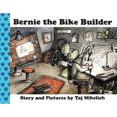 Bernie the Bike Builder - by  Taj L Mihelich (Paperback)