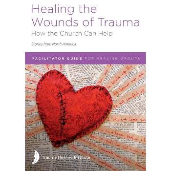 Healing the Wounds of Trauma - by  Dana Ergenbright & Stacey Conard & Mary Crickmore (Paperback)