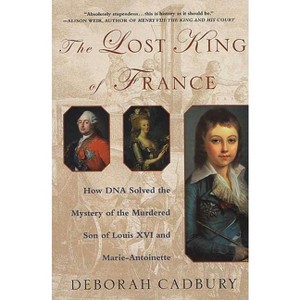 The Lost King of France - by  Deborah Cadbury (Paperback) - 1 of 1