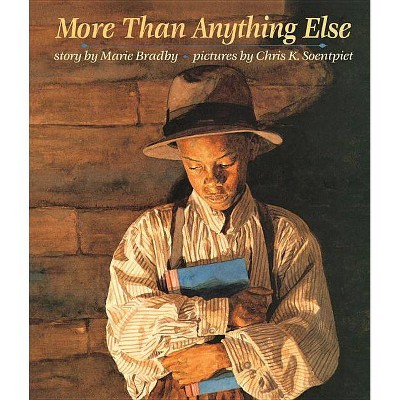 More Than Anything Else - by  Marie Bradby (Hardcover)