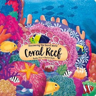 Discovering the Secret World: Coral Reef - (Peek Inside) by  Radka Piro (Board Book)