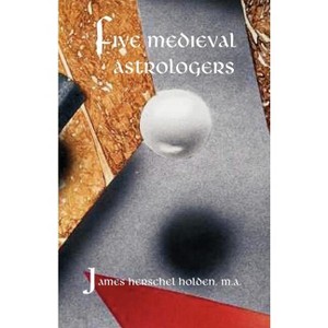 Five Medieval Astrologers - by  James H Holden (Paperback) - 1 of 1