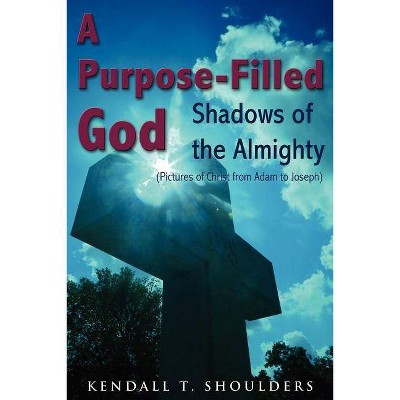 A Purpose-Filled God - by  Kendall T Shoulders (Paperback)