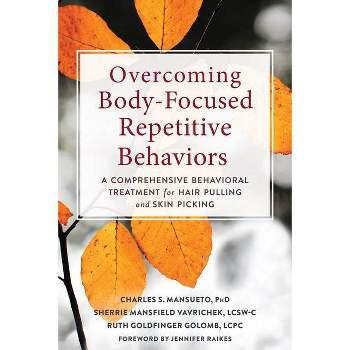 Overcoming Body-Focused Repetitive Behaviors - by  Charles S Mansueto & Sherrie Mansfield Vavrichek & Ruth Goldfinger Golomb (Paperback)