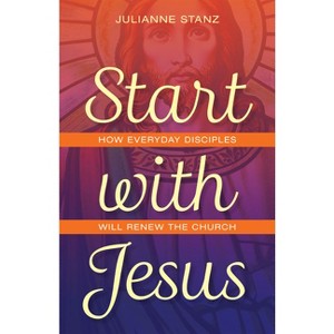 Start with Jesus - by  Julianne Stanz (Paperback) - 1 of 1