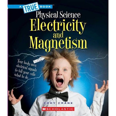 Electricity and Magnetism (a True Book: Physical Science) - (A True Book: Physical Science) by  Cody Crane (Paperback)